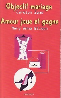 Livrenpoche : Objectif mariage / Amour joue et gagne - Mary Anne Wilson, Carolyn Zane, Emma Deschamps - Livre