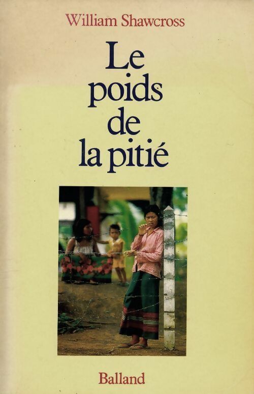Livrenpoche : Le poids de la pitié - William Shawcross - Livre