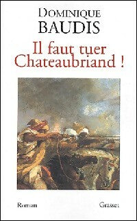 Livrenpoche : Il faut tuer Chateaubriand ! / Itinéraire de Paris à Jérusalem - Dominique Baudis, François René Chateaubriand - Livre