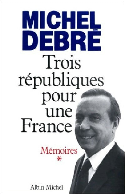 Livrenpoche : Mémoires Tome I : Trois républiques pour une France - Michel Debré - Livre