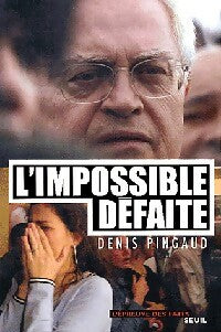 L'impossible défaite - Denis Pingaud -  L'épreuve des faits - Livre