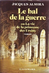 Le bal de la guerre ou la vie de la princesse des Ursins - Jacques Almira -  Gallimard GF - Livre