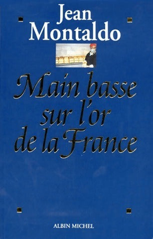 Livrenpoche : Main basse sur l'or de la France - Jean Montaldo - Livre