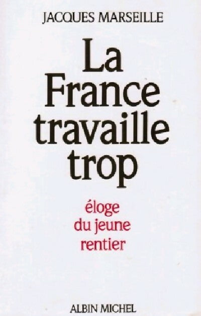La France travaille trop - Jacques Marseille -  Albin Michel GF - Livre