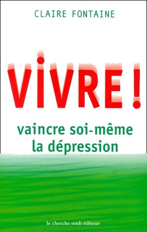 Vivre ! Vaincre soi-même la dépression - Claire Fontaine -  Cherche Midi GF - Livre