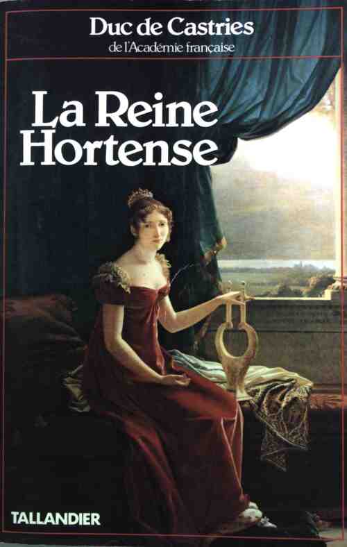 Livrenpoche : La reine Hortense - Duc De Castries - Livre