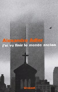 J'ai vu finir le monde ancien - Alexandre Adler -  Grasset GF - Livre