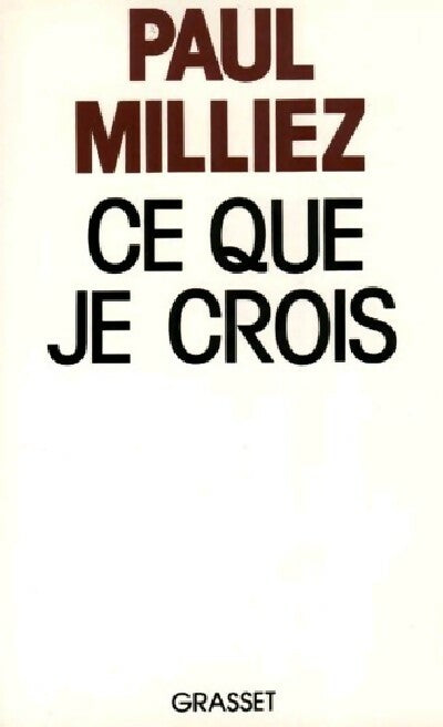 Ce que je crois - Paul Milliez -  Grasset GF - Livre