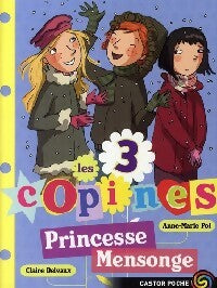 Livrenpoche : Les 3 copines Tome VI : Princesse mensonge - Anne-Marie Pol - Livre