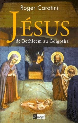 Livrenpoche : Jésus de Bethléem au Golgotha - Roger Caratini - Livre