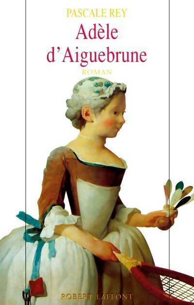 Livrenpoche : Adèle d'Aiguebrune Tome I - Pascale Rey - Livre