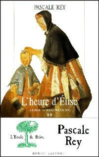 Livrenpoche : Adèle d'Aiguebrune Tome II : L'heure d'Elise - Pascale Rey - Livre