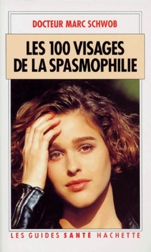 Les 100 visages de la spasmophilie - Schwob Marce -  Les guides santé - Livre