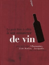 Le petit livre à offrir à un amateur de vin - Raphaële Vidaling -  Le petit livre à offrir - Livre