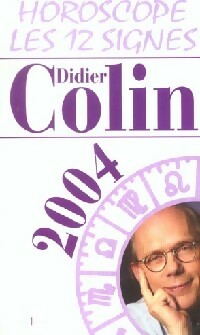Horoscope 2004 - Didier Colin -  Horoscope - Les 12 signes - Livre
