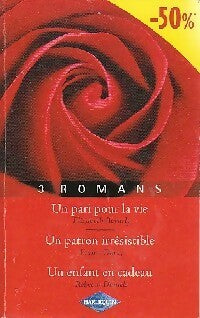 Un pari pour la vie / Un patron irrésistible / Un enfant en cadeau - Emma Darcy, Elizabeth Bevarly, Rebecca Daniels - Livre