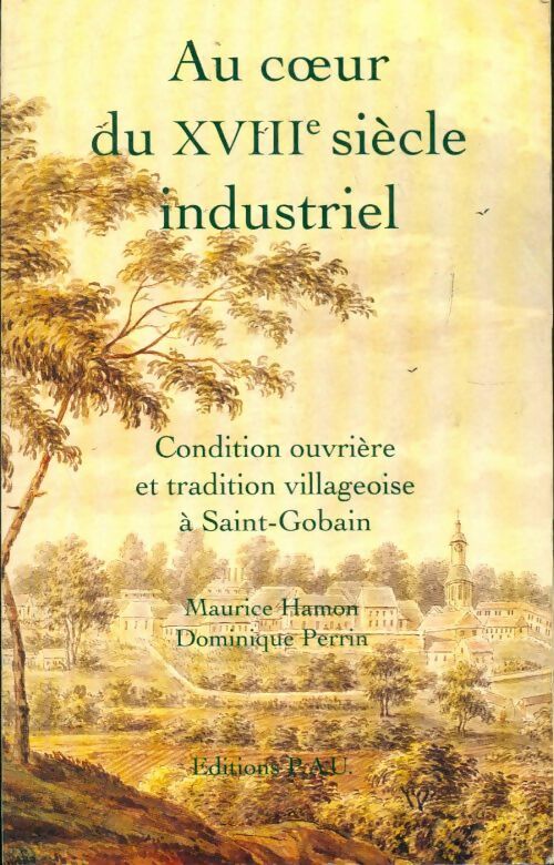 Livrenpoche : Au coeurs du XVIIIème siècle industriel - Dominique Perrin, Maurice Hamon - Livre