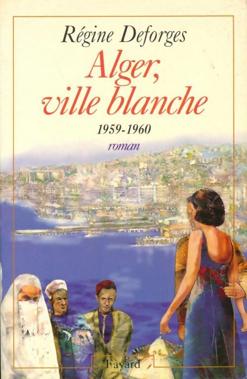 Livrenpoche : Alger, ville blanche 1959-1960 - Régine Deforges - Livre