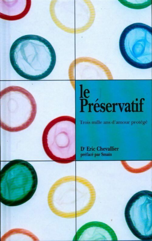 Livrenpoche : Le préservatif, trois mille ans d'amour protégé - Eric Chevallier - Livre