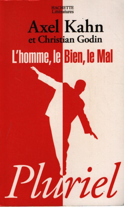 L'homme, le bien, le mal. Une morale sans transcendance - Axel Kahn, Christian Godin - Livre
