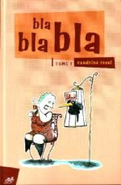 Bla bla bla Tome I - Sandrine Revel -  Bla bla bla - Livre