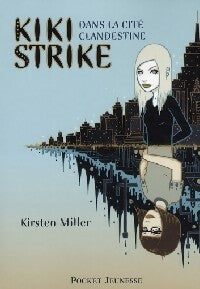Livrenpoche : Kiki Strike : dans la cité clandestine - Kirsten Miller - Livre