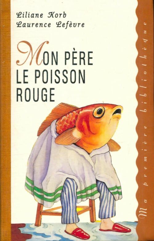 Livrenpoche : Mon père le poisson rouge - Liliane Korb, Laurence Lefèvre - Livre