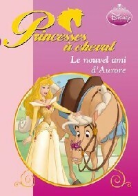 Livrenpoche : Princesses à cheval Tome IV : Le nouvel ami d'Aurore - Walt Disney - Livre