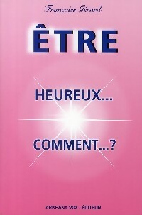 Livrenpoche : Etre heureux... Comment... ? - Françoise Gérard - Livre