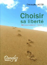 Livrenpoche : Metaconscience Tome I : Choisir sa liberté - Christophe Jacob - Livre