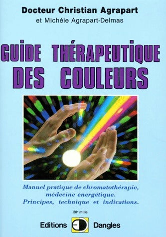 Guide thérapeutique des couleurs - Christian Agrapart, Michèle Agrapart-Delmas - Livre