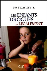 Livrenpoche : Les enfants drogués... Légalement - Yvan Labelle - Livre