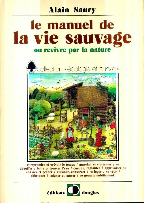 Livrenpoche : Le manuel de la vie sauvage ou revivre par la nature - Alain Saury - Livre