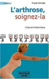 Livrenpoche : L'arthrose, soignez-la - Pauline Garaude - Livre