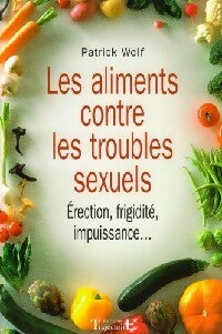 Livrenpoche : Les aliments contre les troubles sexuels - Patrick Wolf - Livre