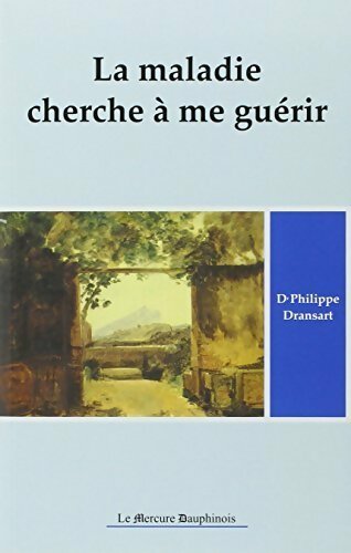 Livrenpoche : La maladie cherche à me guérir - Philippe Dransart - Livre