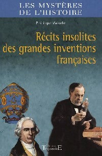 Récits insolites des grandes inventions françaises - Philippe Valode -  Les mystères de l'histoire - Livre