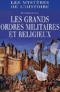 Les grands ordres militaires et religieux - Dominique Lormier -  Les mystères de l'histoire - Livre