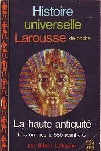 Histoire universelle Larousse Tome I : La Haute antiquité (Des origines à 550 avant J.C.) - Gilbert Lafforgue - Livre