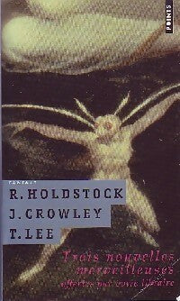 Trois nouvelles merveilleuses - John Crowley ; Robert Holdstock ; Tanith Lee -  Points - Livre