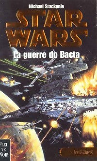 Les X-Wings Tome IV : La guerre du Bacta - Michael A. Stackpole - Livre