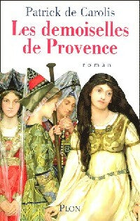 Livrenpoche : Les demoiselles de Provence - Patrick De Carolis - Livre