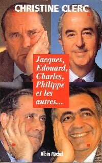 Jacques, Edouard, Charles, Philippe et les autres... - Christine Clerc -  Albin Michel GF - Livre