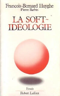 Livrenpoche : La soft-idéologie - François-Bernard Huyghe - Livre