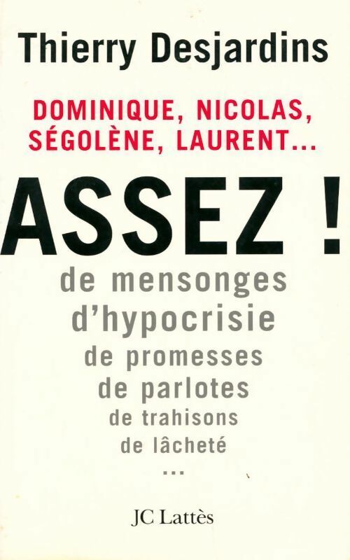 Assez ! Dominique, Nicolas, Ségolène, Laurent... - Thierry Desjardins -  Lattès GF - Livre