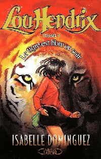 Livrenpoche : Lou Hendrix Tome I : Le tigre est libre ce soir - Isabelle Dominguez - Livre