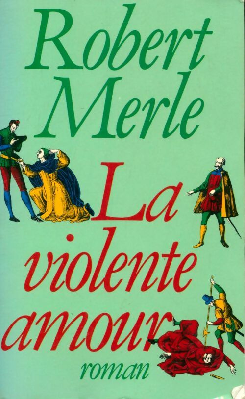 Livrenpoche : Fortune de France Tome V : La violente amour - Robert Merle - Livre