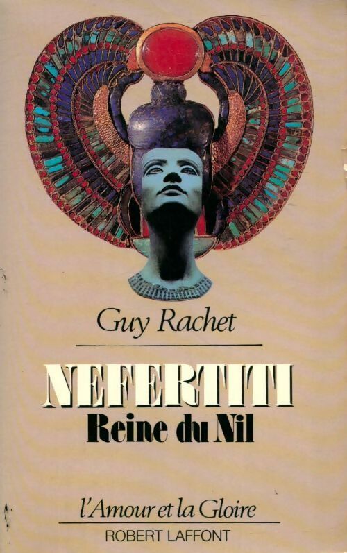 Néfertiti, reine du Nil - Guy Rachet -  L'amour et la Gloire - Livre