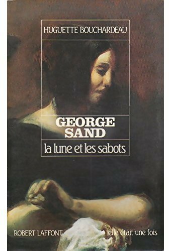 George Sand, la lune et les sabots - Huguette Bouchardeau -  Elle était une fois - Livre