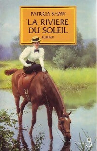 Livrenpoche : La rivière du soleil - Patricia Shaw - Livre